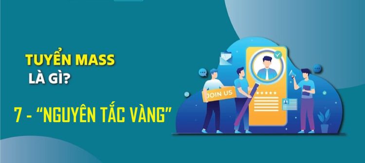 TUYỂN MASS LÀ GÌ? 7 NGUYÊN TẮC VÀNG ĐỂ TUYỂN DỤNG MASS HIỆU QUẢ